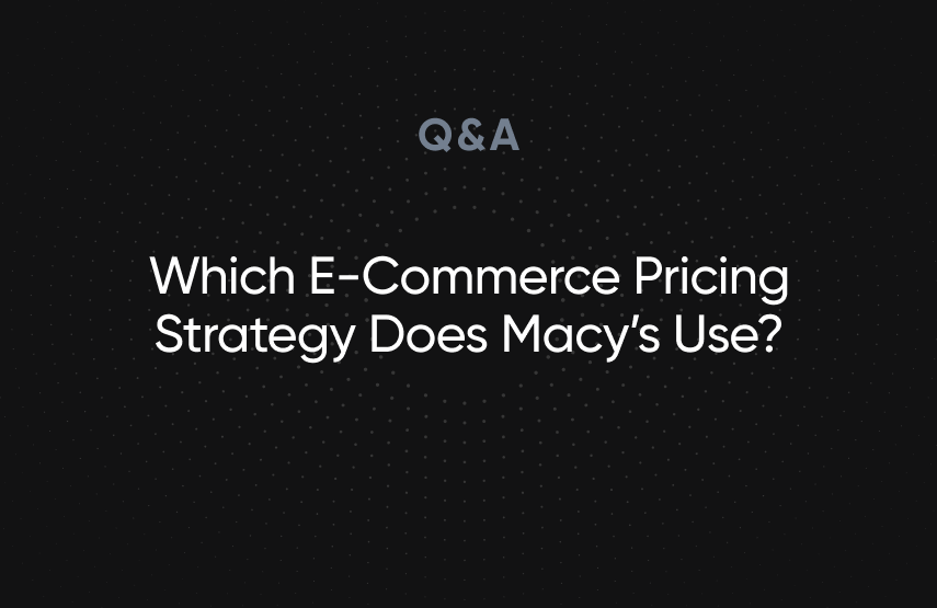 Which E-Commerce Pricing Strategy Does Macy’s Use?