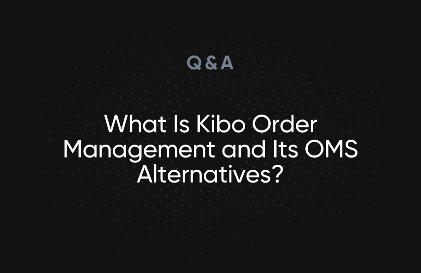 What Is Kibo Order Management and Its OMS Alternatives?