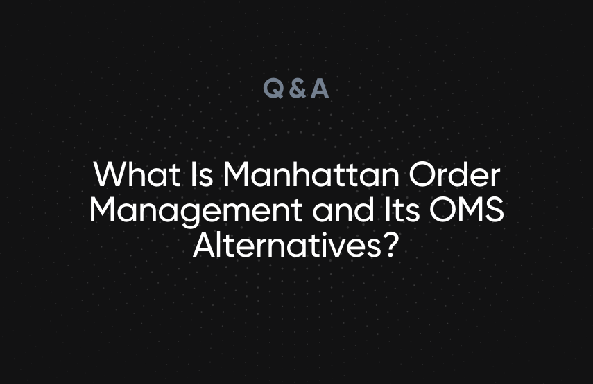 What Is Manhattan Order Management and Its OMS Alternatives?