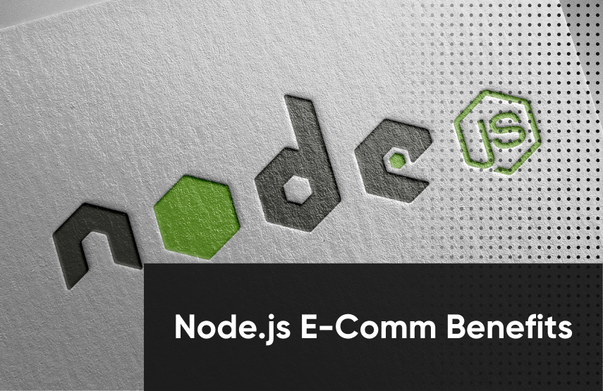 What are the Benefits of a Node.js E-commerce Application?