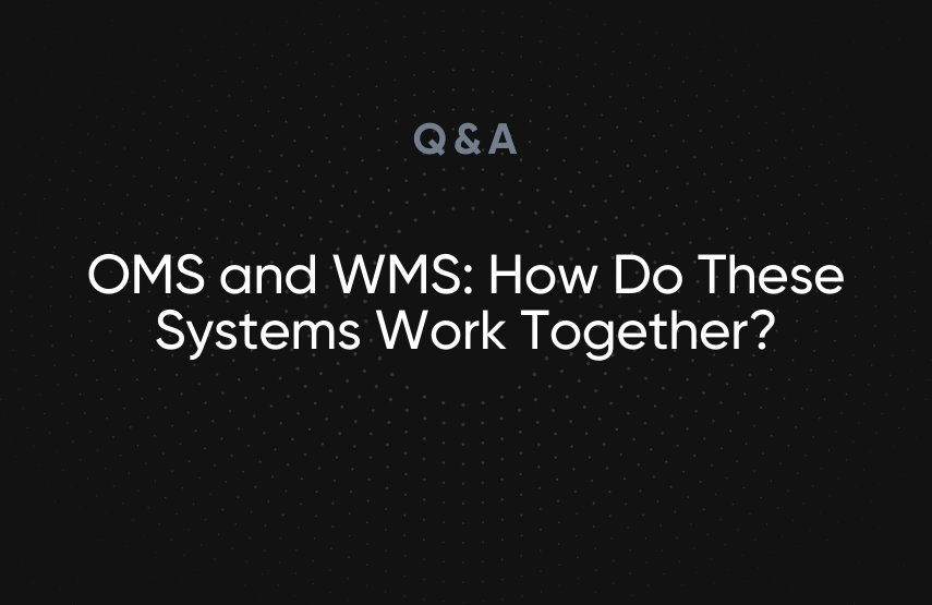 OMS and WMS: How Do These Systems Work Together?