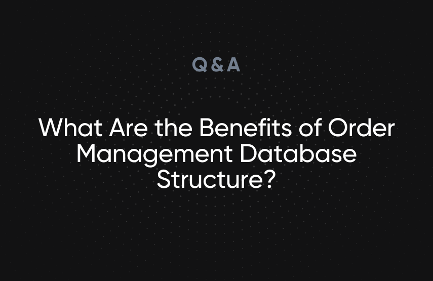 What Are the Benefits of Order Management Database Structure?