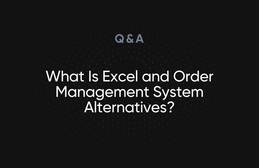 What Is Excel and Order Management System Alternatives?