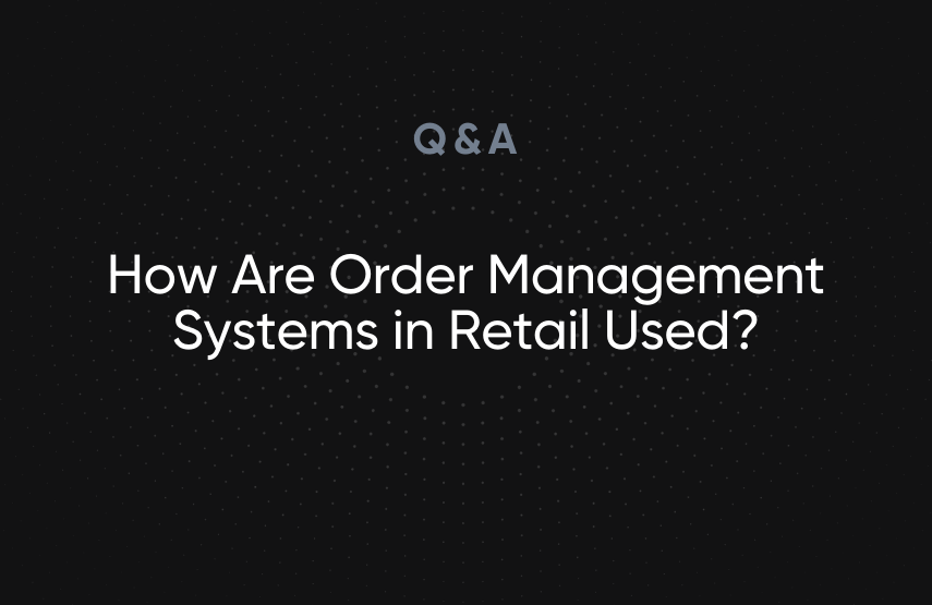 How Are Order Management Systems in Retail Used?