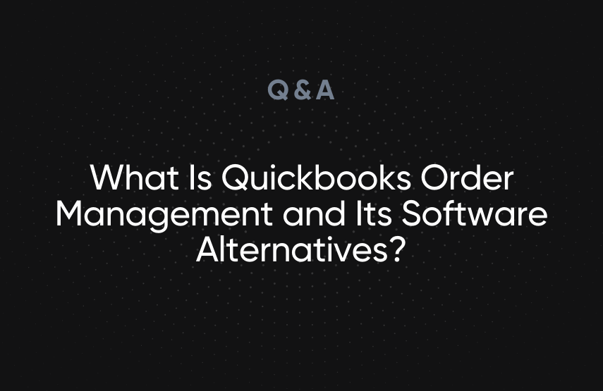 What Is Quickbooks Order Management and Its Software Alternatives?