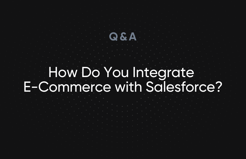 How Do You Integrate E-Commerce with Salesforce?