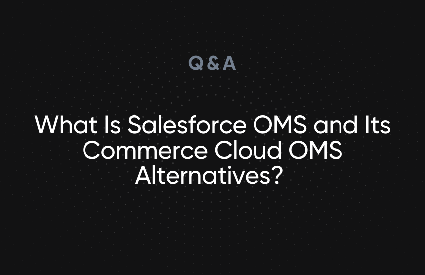 What Is Salesforce OMS and Its Commerce Cloud OMS Alternatives?