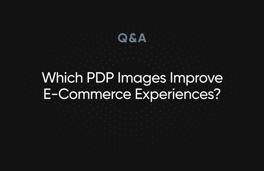 Which PDP Images Improve E-Commerce Experiences?